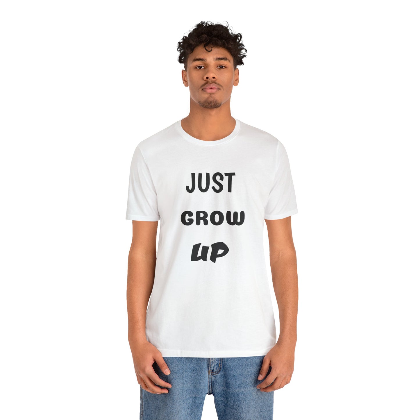 Just Grow Up Unisex Jersey Short Sleeve Tee (8504123097407)