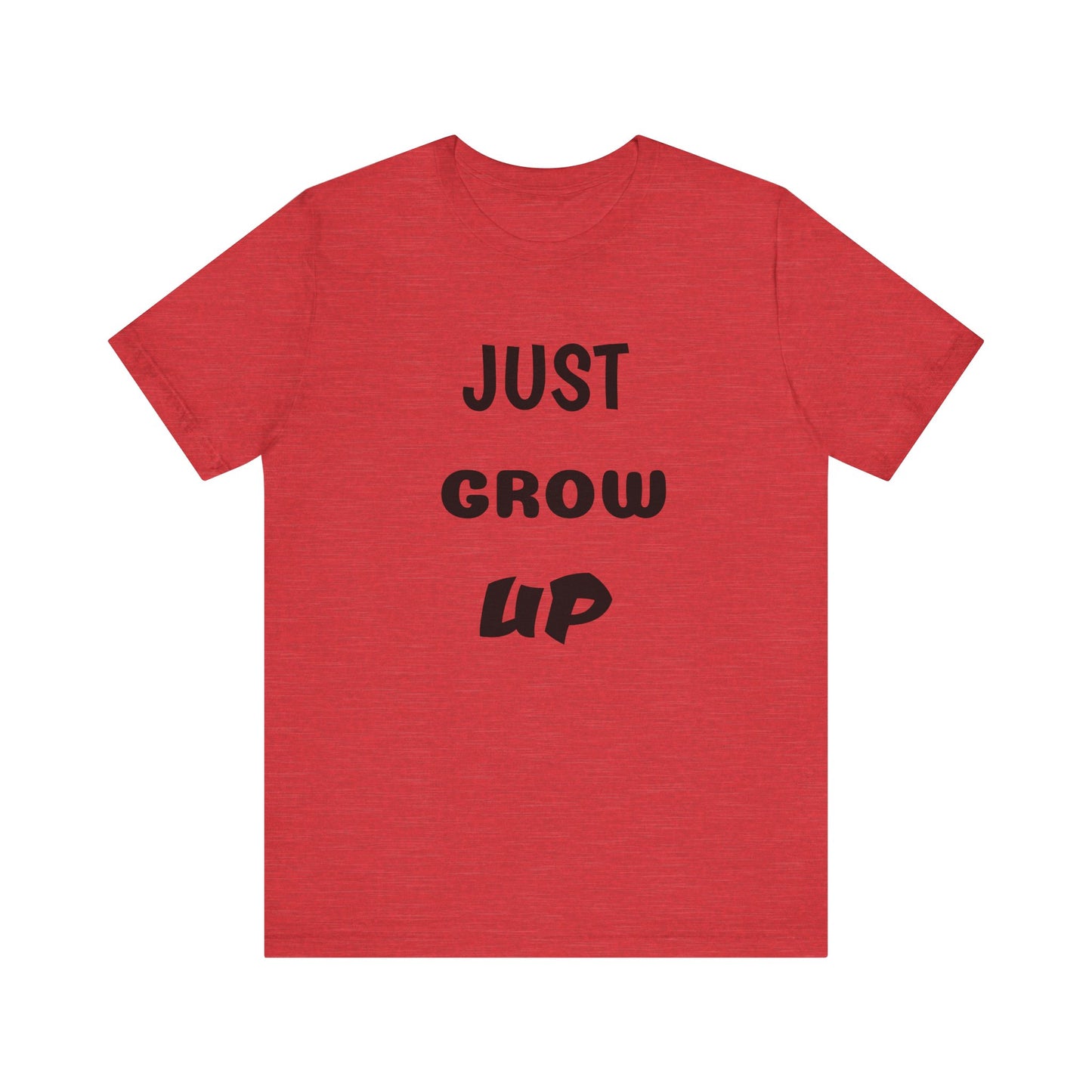 Just Grow Up Unisex Jersey Short Sleeve Tee (8504123097407)