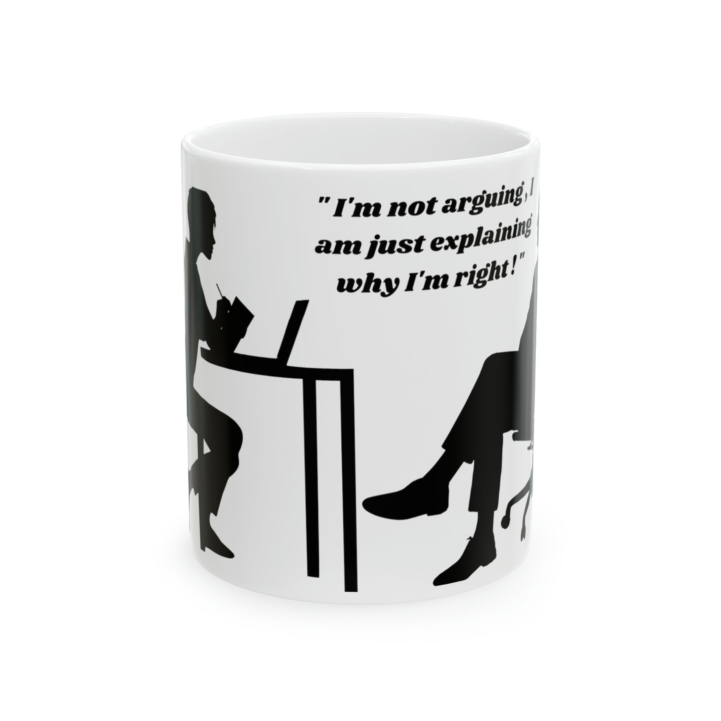 I'm not agruing   male side Ceramic Mug 11oz (8219962605887)