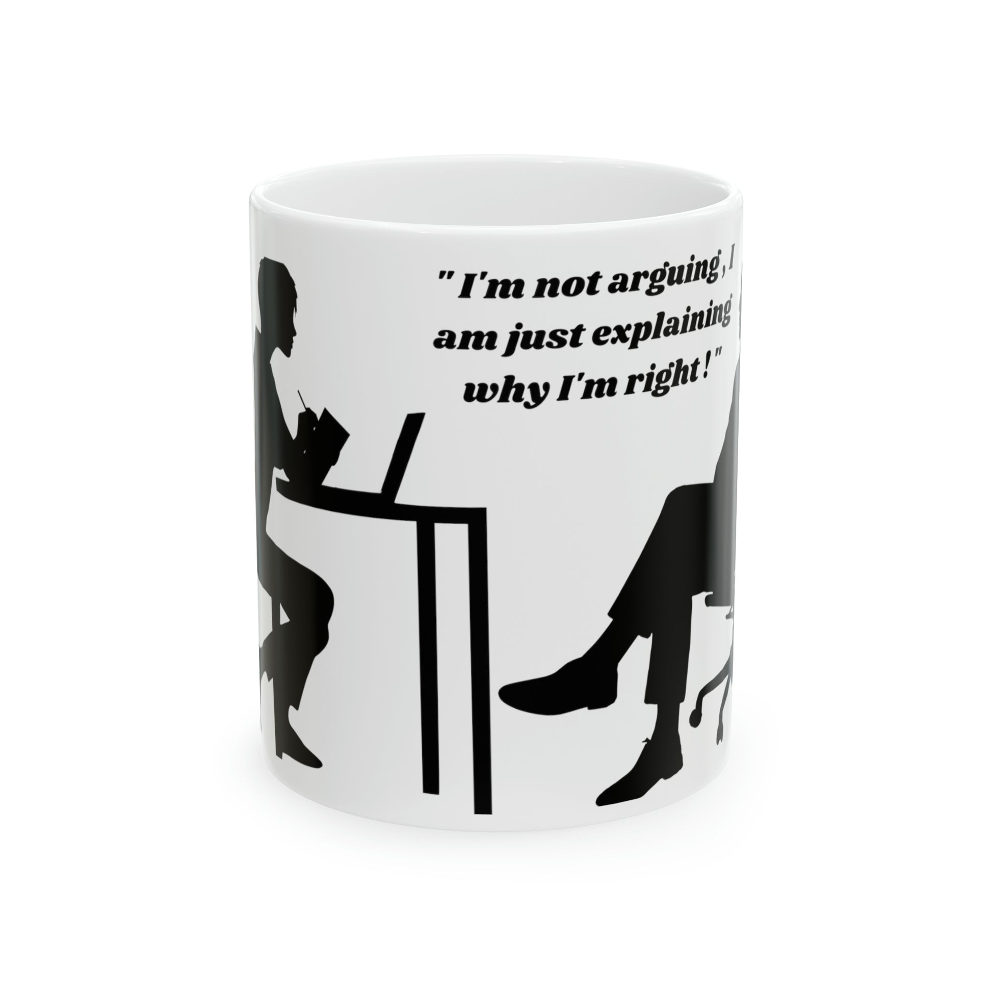 I'm not agruing   male side Ceramic Mug 11oz (8219962605887)