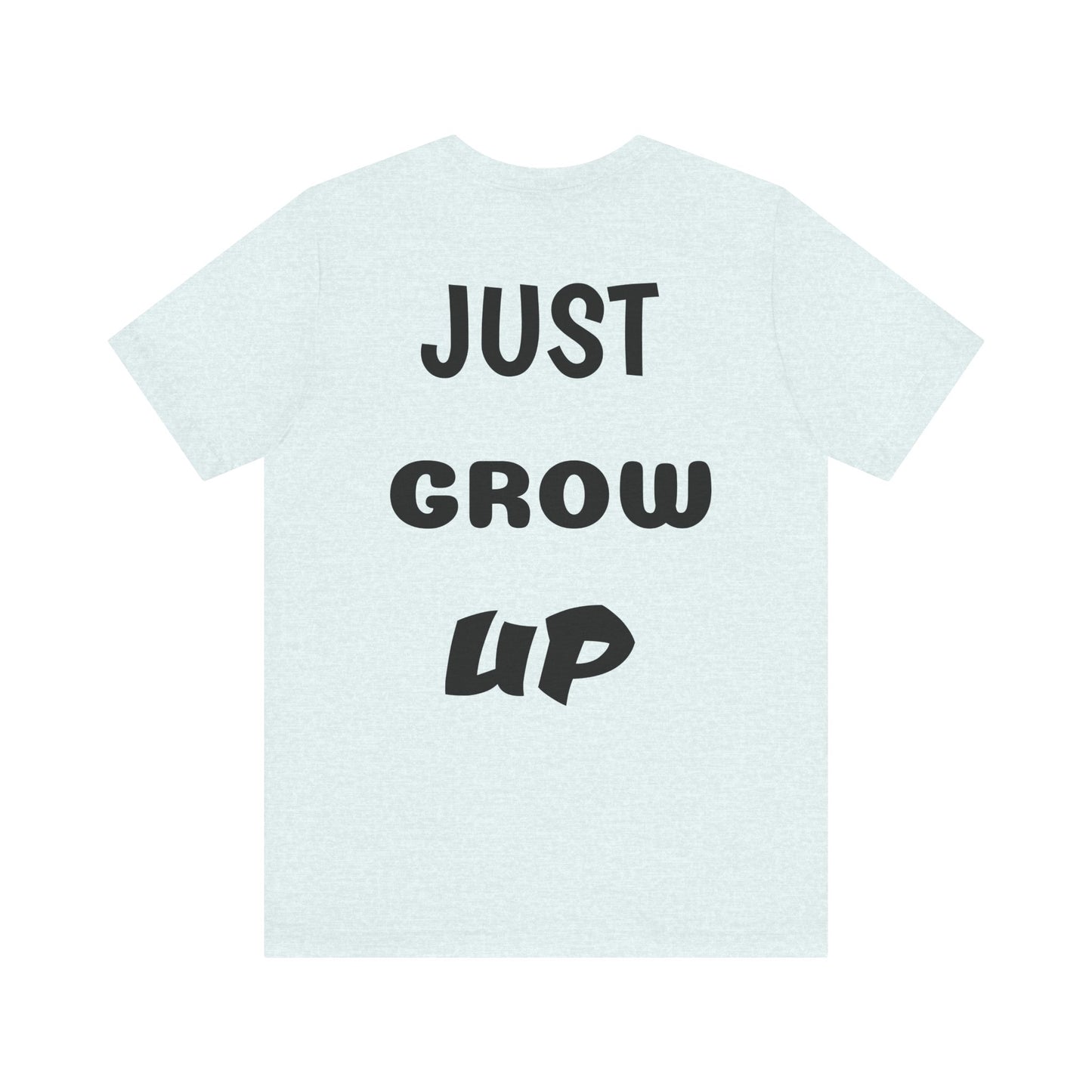 Just Grow Up                                   Unisex Jersey Short Sleeve Tee (8504123097407)