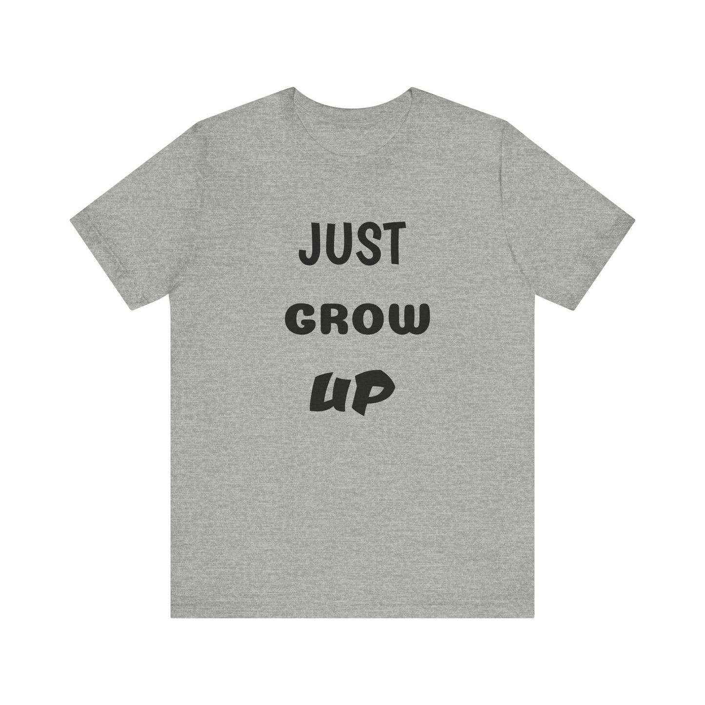 Just Grow Up                                   Unisex Jersey Short Sleeve Tee (8504123097407)