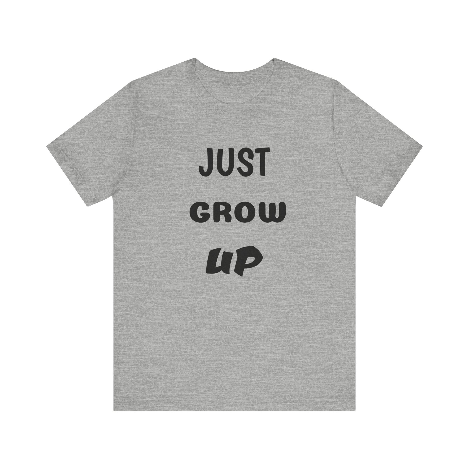 Just Grow Up                                   Unisex Jersey Short Sleeve Tee (8504123097407)