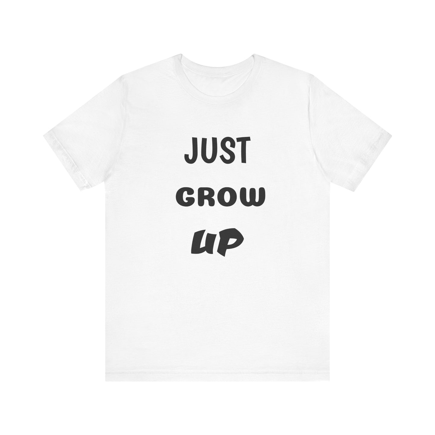 Just Grow Up                                   Unisex Jersey Short Sleeve Tee (8504123097407)