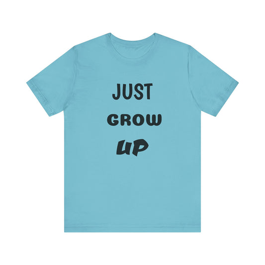 Just Grow Up                                   Unisex Jersey Short Sleeve Tee (8504123097407)