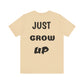 Just Grow Up                                   Unisex Jersey Short Sleeve Tee (8504123097407)