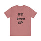 Just Grow Up                                   Unisex Jersey Short Sleeve Tee (8504123097407)