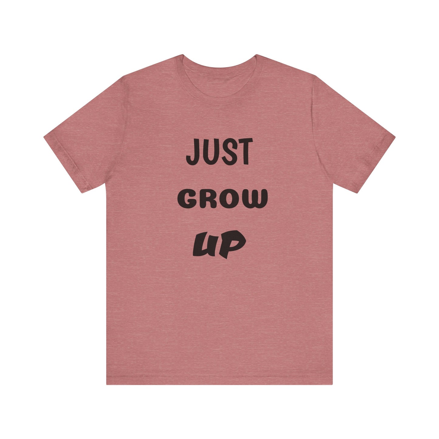 Just Grow Up                                   Unisex Jersey Short Sleeve Tee (8504123097407)