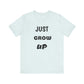Just Grow Up                                   Unisex Jersey Short Sleeve Tee (8504123097407)