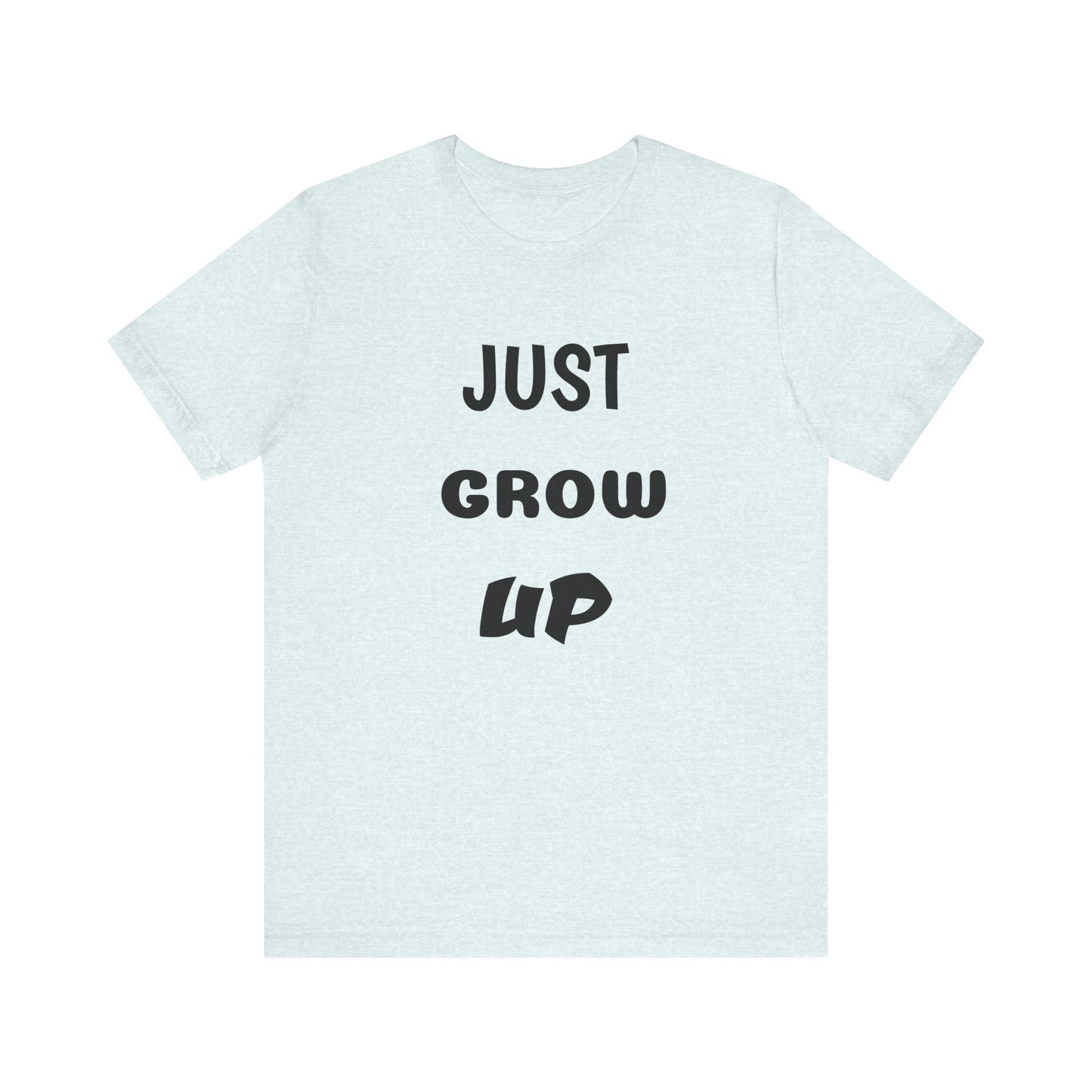 Just Grow Up                                   Unisex Jersey Short Sleeve Tee (8504123097407)