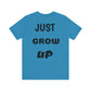 Just Grow Up                                   Unisex Jersey Short Sleeve Tee (8504123097407)