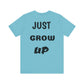 Just Grow Up                                   Unisex Jersey Short Sleeve Tee (8504123097407)