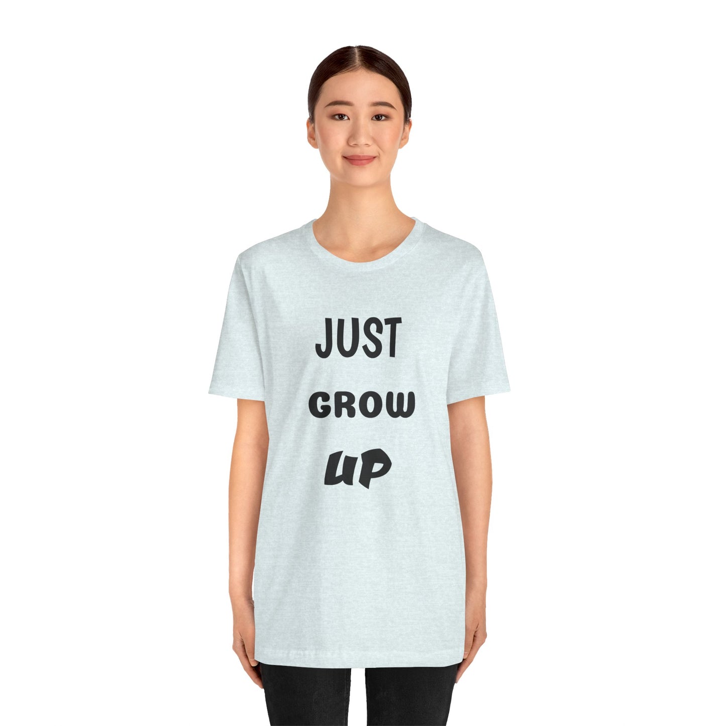 Just Grow Up                                   Unisex Jersey Short Sleeve Tee (8504123097407)
