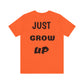 Just Grow Up                                   Unisex Jersey Short Sleeve Tee (8504123097407)