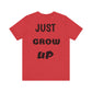 Just Grow Up                                   Unisex Jersey Short Sleeve Tee (8504123097407)