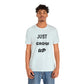 Just Grow Up                                   Unisex Jersey Short Sleeve Tee (8504123097407)
