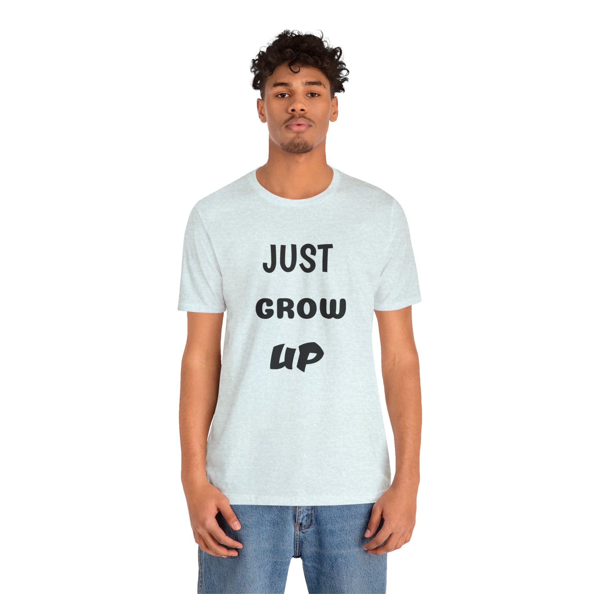 Just Grow Up                                   Unisex Jersey Short Sleeve Tee (8504123097407)